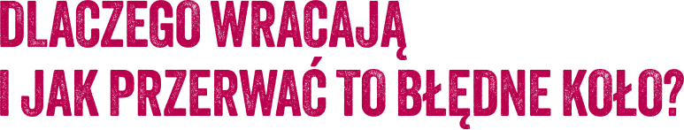 dlaczego-wracaja-i-jak-przerwac-to-bledne-kolo